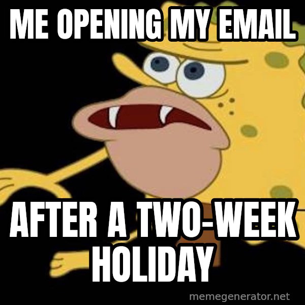 Spongegar (Caveman SpongeBob) meme: Me opening my email / after a two-week holiday