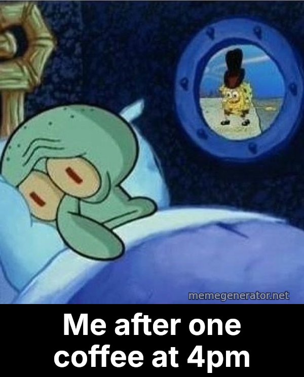 Squidward Can't Sleep meme: Me after one coffee at 4pm